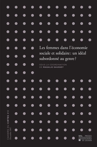Cahiers du CIRTES N° 10, décembre 2017 Les femmes dans l'économie sociale et solidaire. Un idéal subordonné au genre ?