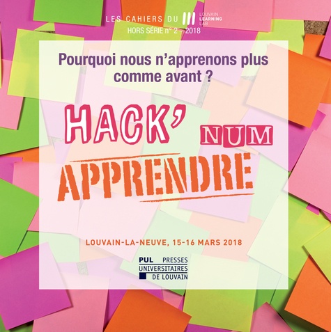Benoît Raucent et Pascale Wouters - Les Cahiers du Louvain Learning Lab Hors-série N° 2/2018 : Hack'Num Apprendre - Pourquoi nous n'apprenons plus comme avant ?.