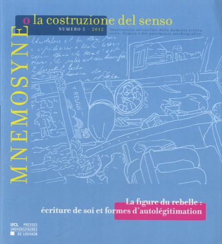 Beatrice Barbalato - Mnemosyne o la costruzione del senso N° 5, 2012 : La figure du rebelle - Ecriture de soi et formes d'autolégitimation.