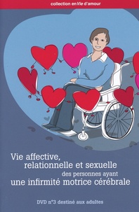 Michel Mercier - Vie affective, relationnelle et sexuelle des personnes ayant une infirmité motrice cérébrale - DVD 3 consacré aux adultes. 1 DVD