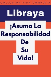  Libraya - ¡Asuma La Responsabilidad De Su Vida! - Colección Vida Completa, #14.