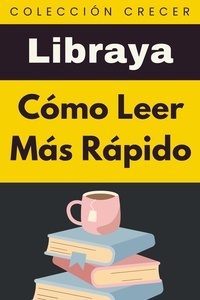  Libraya - Cómo Leer Más Rápido - Colección Crecer, #21.