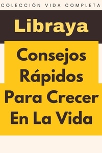  Libraya - Consejos Rápidos Para Crecer En La Vida - Colección Vida Completa, #25.
