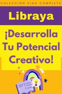  Libraya - ¡Desarrolla Tu Potencial Creativo! - Colección Vida Completa, #35.