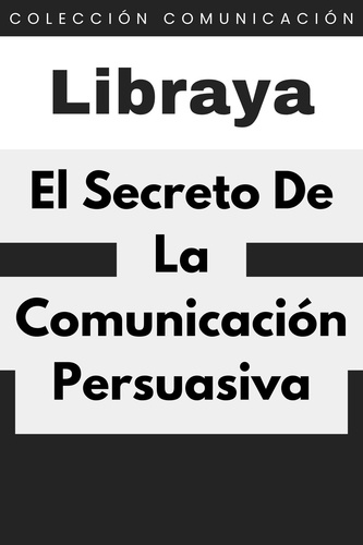 El Secreto De La Comunicación Persuasiva -... de Libraya - ePub ...