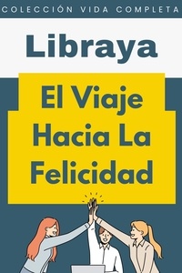  Libraya - El Viaje Hacia La Felicidad - Colección Vida Completa, #10.