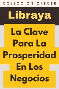  Libraya - La Clave Para La Prosperidad En Los Negocios - Colección Negocios, #12.