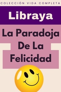  Libraya - La Paradoja De La Felicidad - Colección Vida Completa, #38.