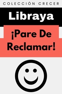  Libraya - ¡Pare De Reclamar! - Colección Crecer, #12.