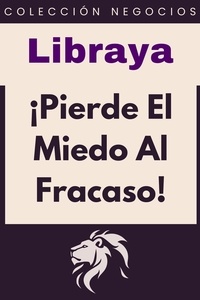 Libraya - ¡Pierde El Miedo Al Fracaso! - Colección Negocios, #16.