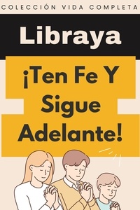  Libraya - ¡Ten Fe Y Sigue Adelante! - Colección Vida Completa, #12.