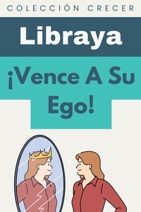  Libraya - ¡Vence A Su Ego! - Colección Crecer, #14.