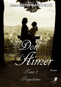 Jean-Michel Bartnicki - Le don daimer 2 : Le don d'aimer-T2 - Trajectoires.