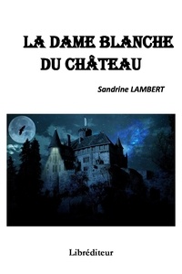 Sandrine Lambert - La dame blanche du château.
