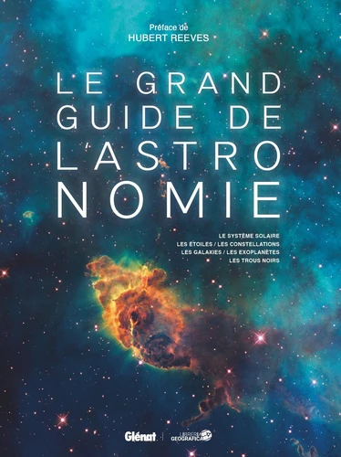 Couverture de Le grand guide de l'astronomie : le système solaire, les étoiles, les constellations, les galaxies, les exoplanètes, les trous noirs