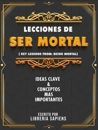 Ebooks pour mobile téléchargement gratuit pdf Lecciones De: Ser Mortal (Key Lessons From: Being Mortal)