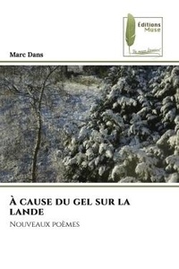 Marc Dans - À cause du gel sur la lande - Nouveaux poèmes.