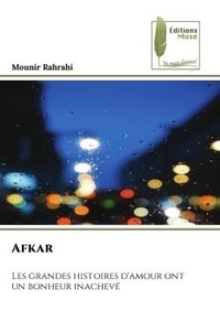 Mounir Rahrahi - Afkar - Les grandes histoires d'amour ont un bonheur inachevé.