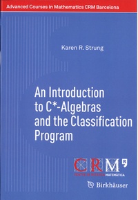 Karen R. Strung - An Introduction to C*-Algebras and the Classification Program.