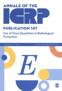  ICRP - Annals of the ICRP N° 147/2021 : Use of Dose Quantities in Radiological Protection.