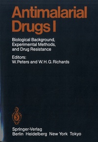 Wallace Peters et William H. G. Richards - Antimalarial Drugs 1 - Biological Backgroung, Experimental Methods, and Drug Resistance.