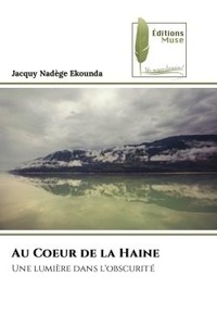 Jacquy nadège Ekounda - Au Coeur de la Haine - Une lumière dans l'obscurité.