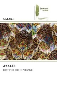 Saleh Miri - Azalée - Destinée d'une Persane.