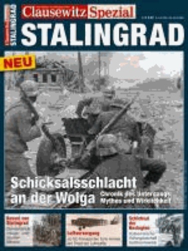 Christian Ullrich - Clausewitz. Spezial N° 1 : Stalingrad - Schicksalsschlacht an der Wolga - Chronik des Untergangs: Mythos und Wirklichkeit.
