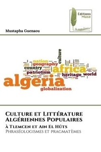 Mustapha Guenaou - Culture et Littérature Algériennes Populaires - à Tlemcen et Ain El Hûts Phraséologismes et pragmatèmes.