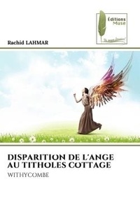 Rachid Lahmar - Disparition de l'ange au titholes cottage - Withycombe.