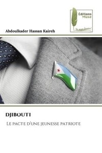 Kaireh abdoulkader Hassan - Djibouti - Le pacte d'une jeunesse patriote.