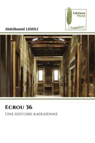 Abdelhamid Lemili - Ecrou 36 - Une histoire kafkaïenne.