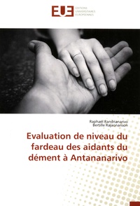 Raphaël Randrianarivo et Bertille Rajaonarison - Evaluation de niveau du fardeau des aidants du dément à Antananarivo .