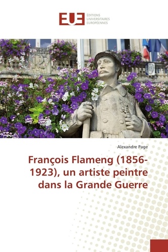 Alexandre Page - François Flameng (1856-1923), un artiste peintre dans la Grande Guerre.