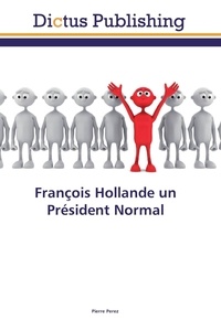 Pierre Perez - François Hollande un Président Normal.