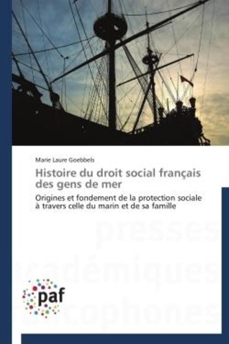 Histoire du droit social français des gens de mer. Origines et fondement de la protection sociale à travers celle du marin et de sa famille