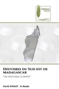 David Johasy et Jo Randa - Histoires du Sud-est de Madagascar - "un pays mal-connu".