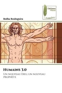 Redha Boubeguira - Humains 3.0 - Un nouveau Dieu, un nouveau prophète.