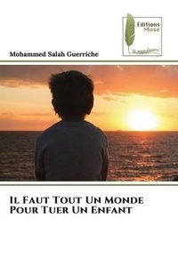 Mohammed salah Guerriche - Il Faut Tout Un Monde Pour Tuer Un Enfant.