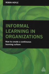 Robin Hoyle - Informal Learning in Organizations - How to Create a Continuous Learning Culture.