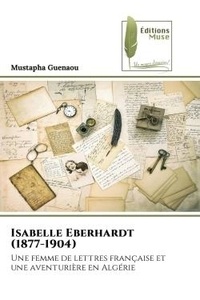 Mustapha Guenaou - Isabelle Eberhardt (1877-1904) - Une femme de lettres française et une aventurière en Algérie.