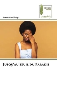 Steve Coulibaly - Jusqu'au Seuil du Paradis.
