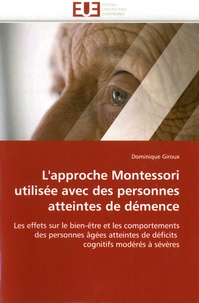 Dominique Giroux - L'approche Montessori utilisée avec des personnes atteintes de démence - Les effets sur le bien-être et les comportements des personnes âgées atteintes de déficits cognitifs modérés sévères.