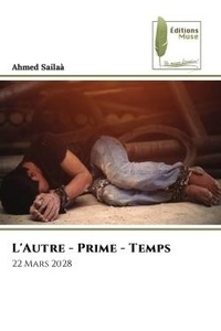Ahmed Sailaa - L'Autre - Prime - Temps - 22 Mars 2028.