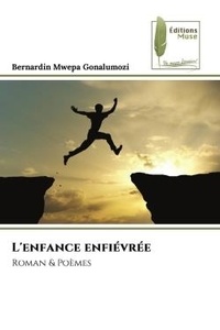 Bernardin mwepa Gonalumozi - L'enfance enfiévrée - Roman &amp; Poèmes.