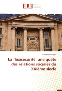 La flexisécurité : une quête des relations sociales du XXIème siècle