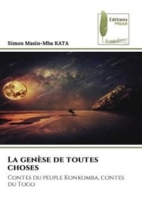 Simon masin-mba Kata - La genèse de toutes choses - Contes du peuple Konkomba, contes du Togo.