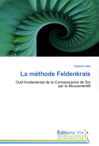 Delphine Hélix - La méthode Feldenkrais - Outil fondamental de la connaissance de soi par le mouvement.