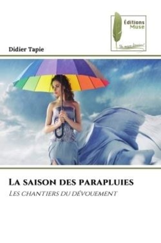 Didier Tapie - La saison des parapluies - Les chantiers du dévouement.