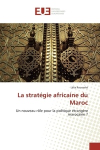 Lélia Rousselet - La stratégie africaine du Maroc.